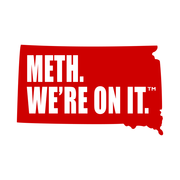 Meth We’re On It South Dakota Anti Drugs Campaign Meth We Are On It by MFK_Clothes