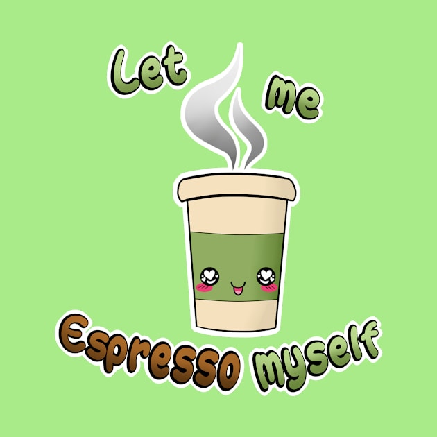 Let me ESPRESSO myself by SeebeeNanigins