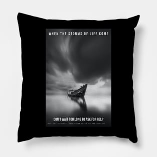 When the storms of life come - don’t wait too long to ask for help. Pillow