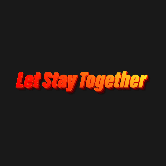 Let Stay Together by NayraWiosa