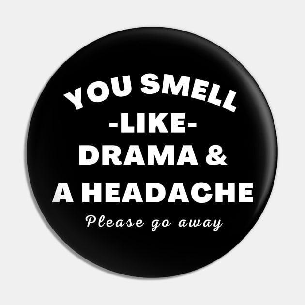 No Drama Here. You Smell Like Drama and a Headache. Please Go Away. Funny Humorous Quote. Pin by That Cheeky Tee