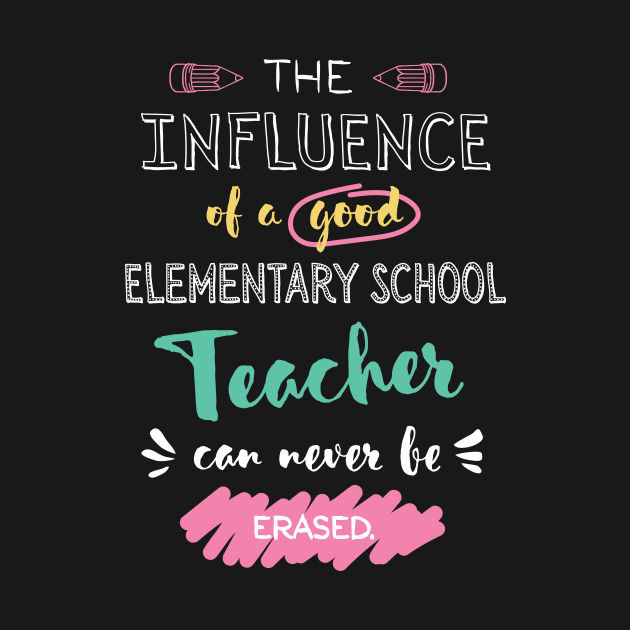 Elementary School Teacher Appreciation Gifts - The influence can never be erased by BetterManufaktur