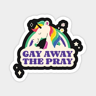 Gay away the pray Magnet