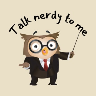 talk nerdy to me T-Shirt