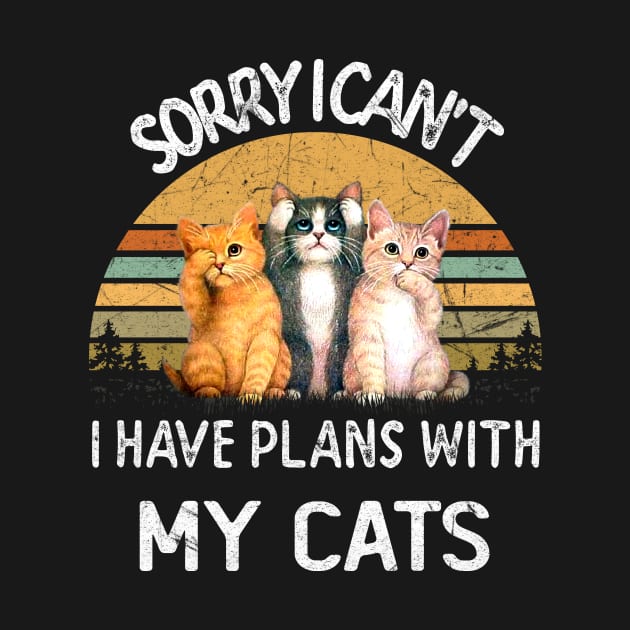 SORRY I CAN'T I HAVE PLANS WITH MY CATS by SamaraIvory