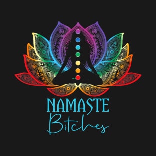 Funny Namaste Bitches Spiritual Sarcasm Zen Yoga Lover T-Shirt