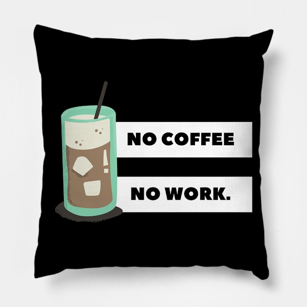 no coffee no work Pillow by Tees by broke