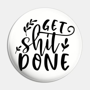 Get Shit Done Pin