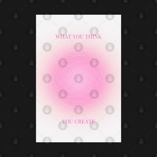 What You Think, You Create | Positive Affirmation Pink Aura by mystikwhale