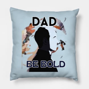 Father's Day,  Dad be bold, Happy Father's Day, Father's Day gift Pillow