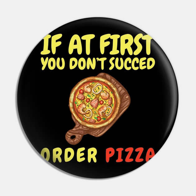 If At First You Don't Succed Order Pizza Pin by OffTheDome