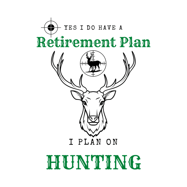 Yes i do Have a Retirement Plan i Plan on Hunting by hasanclgn