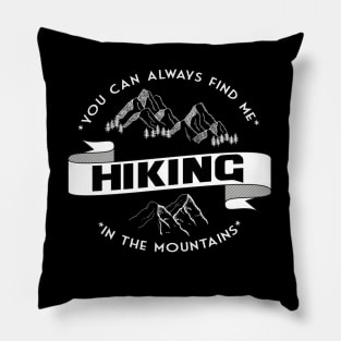 You can always find me HIKING in the mountains Pillow