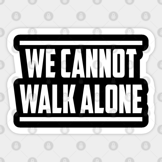 We Cannot Walk Alone Black History Activism - We Cannot Walk Alone Black History - Sticker