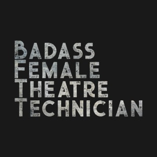 Badass Female Theatre Technician T-Shirt