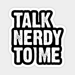 Talk Nerdy To Me v5 Magnet