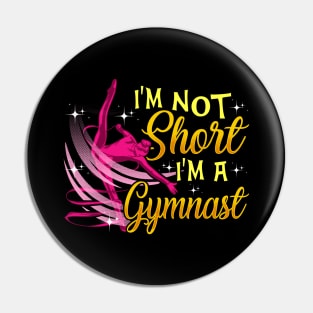 I'm Not Short I'm a Gymnast Funny Gymnastics Girl Pin