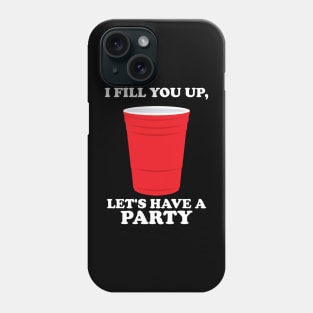 I Fill You Up, Let's Have A Party Phone Case