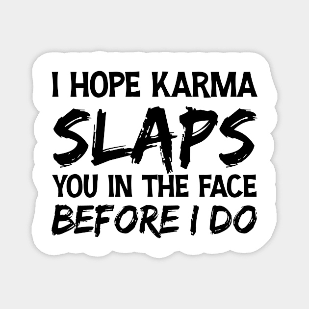 I Hope Karma Slaps you in the face Before I do - Funny Karma Sarcastic Magnet by printalpha-art