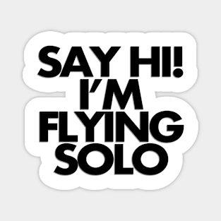 Say hi, I'm flying solo Magnet