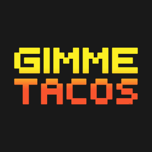 Gimme Tacos T-Shirt