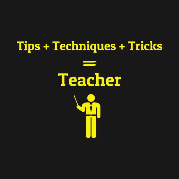 Tips + Techniques + Tricks = Teacher by Safayet123