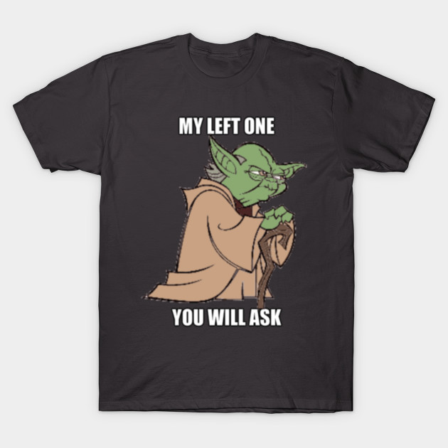 Téléchargement gratuit Images My Left One You Will Ask Yoda T Shirt Teepublic le plus cool salutations