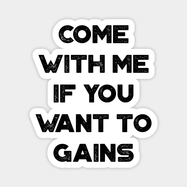 Come With Me If You Want To Gains Funny Vintage Retro Magnet by truffela