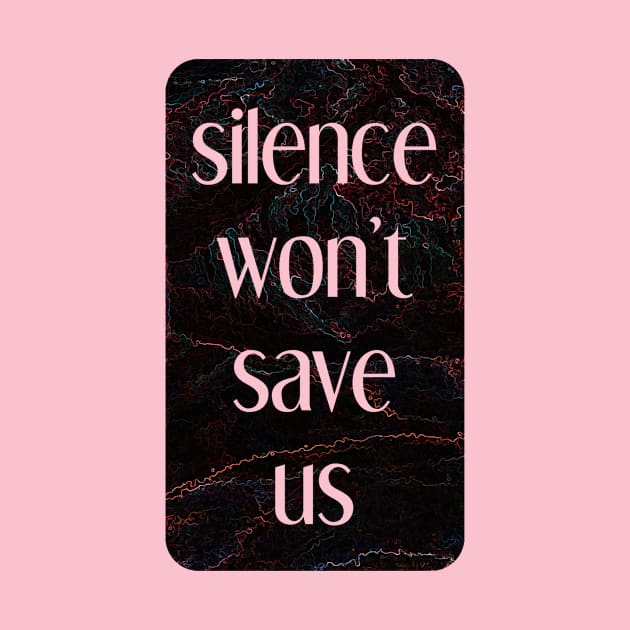 silence won't save us by inSomeBetween