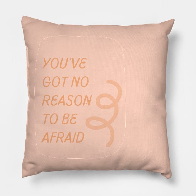 No Reason To Be Afraid Pillow by ehmacarena-art