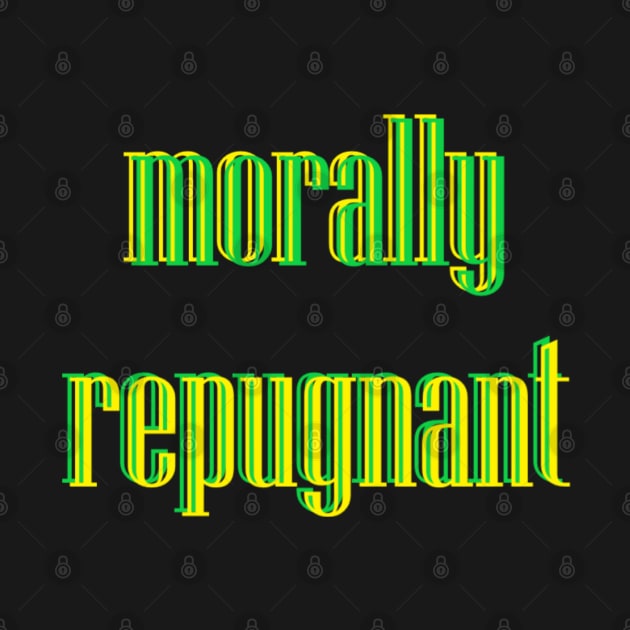 Morally Repugnant - Is it you or me? by Quipplepunk