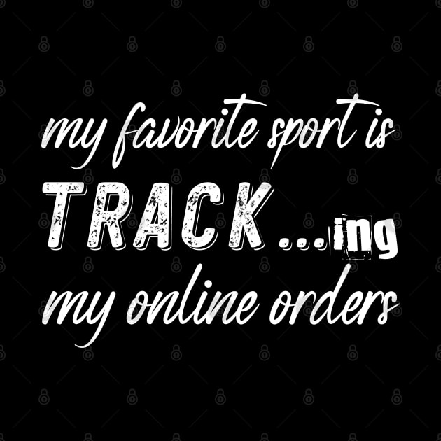 My Favorite Sport Is Tracking My Online Orders - Funny Sport Quote by NoBreathJustArt