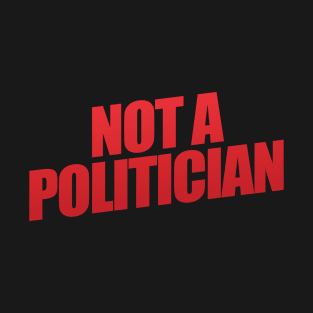 Not A Politician T-Shirt