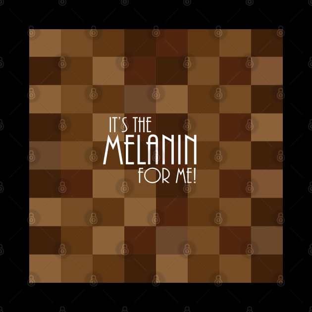 It's The Melanin For Me by blackartmattersshop