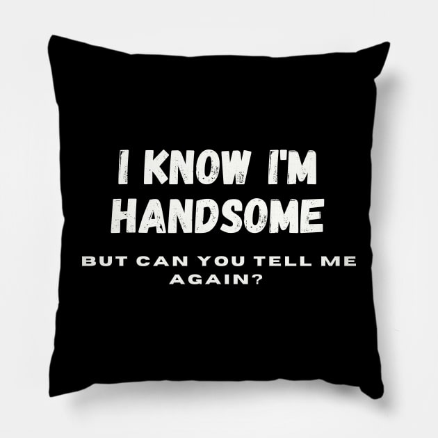 I know I'm handsome, but can you tell me again? Pillow by Positive Designer