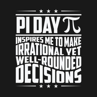 Mathematician Irrational Math Decisions Pi Day T-Shirt