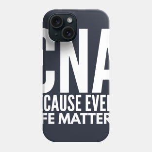 CNA NURSE  BECAUSE EVERY LIFE MATTERS Phone Case