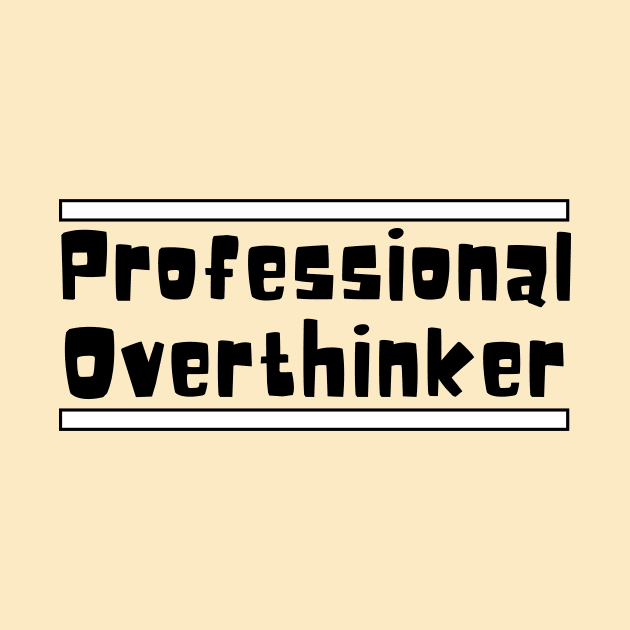 Professional Overthinker by Haministic Harmony