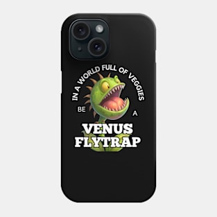 Venus Flytrap - In A World Full of Veggies Be A Venus Flytrap Phone Case