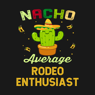 Nacho Average RODEO Enthusiast Mexican Spanish Cinco De Mayo Gift Present T-Shirt