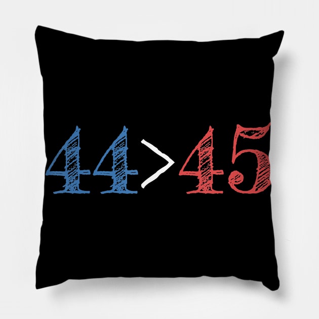 44 Is Greater Than 45 Presidential Protest Gift Pillow by ngatdoang842b