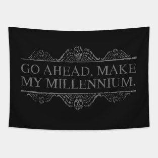 Go ahead, make my millennium. Tapestry