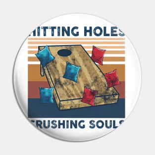 Hitting Holes Crushing Souls Funny Cornhole Lover Pin