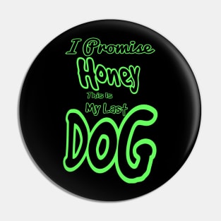 I promise honey this is my last dog Pin