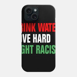 Drink Water Love Hard Fight Racism Phone Case