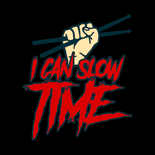 Drummer I can slow time by OfCA Design