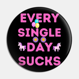 Every single day sucks Pin