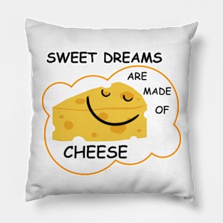 Sweet Dreams are Made of Cheese Pillow