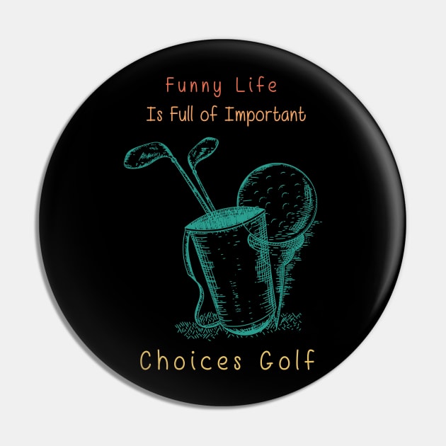 Funny Life is Full of Important Choices Golf Gift for Golfers, Golf Lovers,Golf Funny Quote Pin by wiixyou