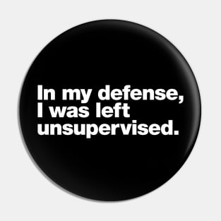 In my defense, I was left unsupervised. Pin